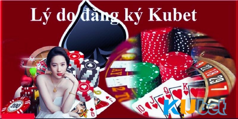 Những đặc điểm nên lựa chọn đăng ký KUBET