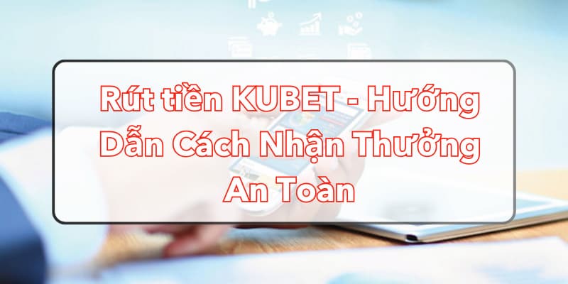 Rút tiền KUBET